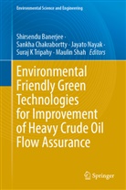 Shirsendu Banerjee, Sankha Chakrabortty, Jayato Nayak, Jayato Nayak et al, Maulin Shah, Suraj K Tripahy - Environmental Friendly Green Technologies for Improvement of Heavy Crude Oil Flow Assurance