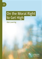 Rob Lovering - On the Moral Right to Get High