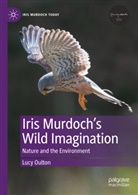 Lucy Oulton - Iris Murdoch's Wild Imagination