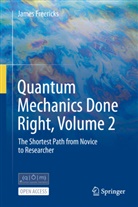 James Freericks - Quantum Mechanics Done Right, Volume 2