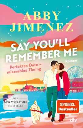 Abby Jimenez - Say You'll Remember Me - Roman | Der Liebesroman der Spiegel-Bestsellerautorin über eine unvergessliche Liebe, die alle Entfernungen überbrückt