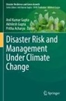 Pritha Acharya, Akhilesh Gupta, Anil Kumar Gupta - Disaster Risk and Management Under Climate Change
