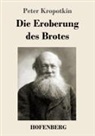 Peter Kropotkin - Die Eroberung des Brotes