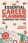 Richard Meadows - The Essential Career Planning Handbook for Teens