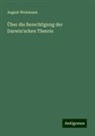 August Weismann - Über die Berechtigung der Darwin'schen Theorie