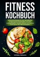 Victoria Fröhlich - Fitness Kochbuch