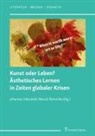 Illetschko, Marcel Illetschko, Johannes Odendahl - Kunst oder Leben? Ästhetisches Lernen in Zeiten globaler Krisen