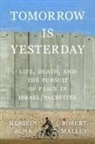 Hussein Agha, Robert Malley - Tomorrow Is Yesterday