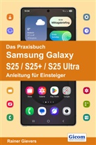 Rainer Gievers - Das Praxisbuch Samsung Galaxy S25 / S25+ / S25 Ultra - Anleitung für Einsteiger