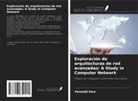 Paramjit Kaur - Exploración de arquitecturas de red avanzadas: A Study in Computer Network