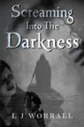 L. J. Worrall - Screaming Into The Darkness