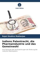 Rajat Shubhro Mukherjee - Indiens Patentrecht, die Pharmaindustrie und das Gemeinwohl