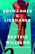 Beatriz Williams - Ehemänner & Liebhaber