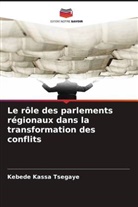 Kebede Kassa Tsegaye - Le rôle des parlements régionaux dans la transformation des conflits