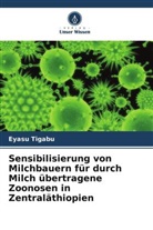Eyasu Tigabu - Sensibilisierung von Milchbauern für durch Milch übertragene Zoonosen in Zentraläthiopien