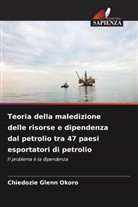 Chiedozie Glenn Okoro - Teoria della maledizione delle risorse e dipendenza dal petrolio tra 47 paesi esportatori di petrolio