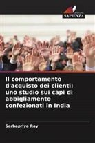 Sarbapriya Ray - Il comportamento d'acquisto dei clienti: uno studio sui capi di abbigliamento confezionati in India