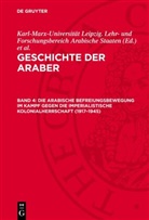 Karl-Marx-Universität Leipzig. Lehr- und Forschungsbereich Arabische Staaten, Lothar Rathmann - Geschichte der Araber. Die arabische Befreiungsbewegung im Kampf gegen die imperialistische Kolonialherrschaft (1917-1945) - Teil II. Band 4: Die arabische Befreiungsbewegung im Kampf gegen die imperialistische Kolonialherrschaft (1917-1945)