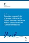 Elias Khrouz - Évolution comparée de la gestion collective du droit d’auteur et des droits voisins en Suisse et dans l’Union européenne