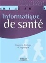 Cédric Cartau, Cartau Devise, Stéphane Devise, Yves-Marie Herniou - Informatique de santé : imagerie, biologie et logistique