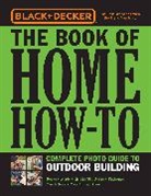 Editors of Cool Springs Press - Black & Decker The Book of Home How-To Complete Photo Guide to Outdoor Building