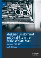 Andy Holroyde - Sheltered Employment and Disability in the British Welfare State