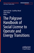 Geoffrey Wood, Jedrzej Górski, Jędrzej Górski, Mete, Gokce Mete, Geoffrey Wood - The Palgrave Handbook of Social License to Operate and Energy Transitions