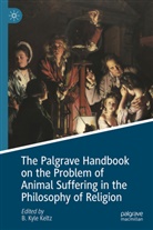 B. Kyle Keltz, B Kyle Keltz - The Palgrave Handbook on the Problem of Animal Suffering in the Philosophy of Religion