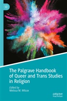 Melissa M Wilcox, Melissa M. Wilcox - The Palgrave Handbook of Queer and Trans Studies in Religion