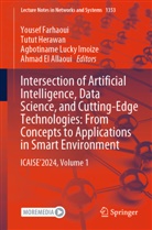Ahmad El Allaoui, Yousef Farhaoui, Tutut Herawan, Agbotiname Lucky Imoize, Agbotiname Lucky Imoize et al - Intersection of Artificial Intelligence, Data Science, and Cutting-Edge Technologies: From Concepts to Applications in Smart Environment