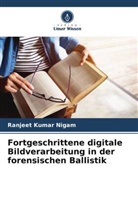 Ranjeet Kumar Nigam - Fortgeschrittene digitale Bildverarbeitung in der forensischen Ballistik