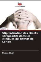 Nwogo Ekeji - Stigmatisation des clients séropositifs dans les cliniques du district de Leribe