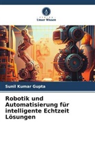 Sunil Kumar Gupta - Robotik und Automatisierung für intelligente Echtzeit Lösungen
