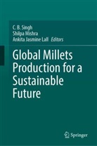 Ankita Jasmine Lall, Shilpa Mishra, C. B. Singh - Global Millets Production for a Sustainable Future