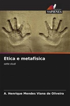 A. Henrique Mendes Viana de Oliveira - Etica e metafisica