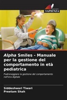 Preetam Shah, Siddeshwari Tiwari - Alpha Smiles - Manuale per la gestione del comportamento in età pediatrica