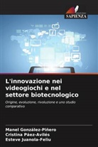 Manel González-Piñero, Esteve Juanola-Feliu, Cristina Páez-Avilés - L'innovazione nei videogiochi e nel settore biotecnologico