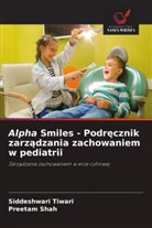 Preetam Shah, Siddeshwari Tiwari - Alpha Smiles - Podrecznik zarzadzania zachowaniem w pediatrii