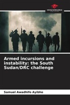 Samuel Awadhifo Ayibho - Armed incursions and instability: the South Sudan/DRC challenge