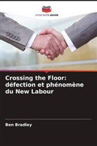 Ben Bradley - Crossing the Floor: défection et phénomène du New Labour