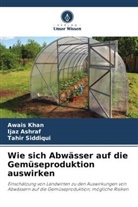 Ijaz Ashraf, Awais Khan, Tahir Siddiqui - Wie sich Abwässer auf die Gemüseproduktion auswirken