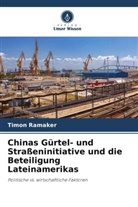 Timon Ramaker - Chinas Gürtel- und Straßeninitiative und die Beteiligung Lateinamerikas