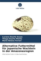 Thiago Duarte Mielke, Luciano Duarte Souza, Ferrar, Maria Helana Ferrari - Alternative Futtermittel für japanische Wachteln in der Amazonasregion