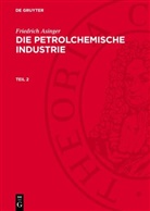 Friedrich Asinger - Friedrich Asinger: Die petrolchemische Industrie - Teil 2: Friedrich Asinger: Die petrolchemische Industrie. Teil 2