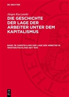 Jürgen Kuczynski - Jürgen Kuczynski: Die Geschichte der Lage der Arbeiter unter dem Kapitalismus. Die Geschichte der Lage der Arbeiter in Deutschland von 1789 bis zur Gegenwart - Teil 1. Band 7b: Darstellung der Lage der Arbeiter in Westdeutschland seit 1945