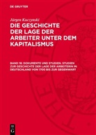 Jürgen Kuczynski - Jürgen Kuczynski: Die Geschichte der Lage der Arbeiter unter dem Kapitalismus. Die Geschichte der Lage der Arbeiter in Deutschland von 1789 bis zur Gegenwart - Teil 1. Band 18: Dokumente und Studien. Studien zur Geschichte der Lage der Arbeiterin in Deutschland von 1700 bis zur Gegenwart