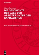 Jürgen Kuczynski - Jürgen Kuczynski: Die Geschichte der Lage der Arbeiter unter dem Kapitalismus. Die Geschichte der Lage der Arbeiter in Deutschland von 1789 bis zur Gegenwart - Teil 1. Band 13: Dokumente und Studien B zu Band 3