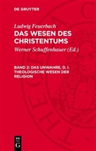 Ludwig Feuerbach, Werner Schuffenhauer - Ludwig Feuerbach: Das Wesen des Christentums - Band 2: Das unwahre, d. i. theologische Wesen der Religion