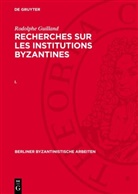 Rodolphe Guilland - Rodolphe Guilland: Recherches sur les institutions byzantines - I.: Rodolphe Guilland: Recherches sur les institutions byzantines. I.