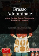 Artemis Saage, Saage Media Gmbh - Italiano - Grasso Addominale: Come Perdere Peso e Dimagrire la Pancia Velocemente